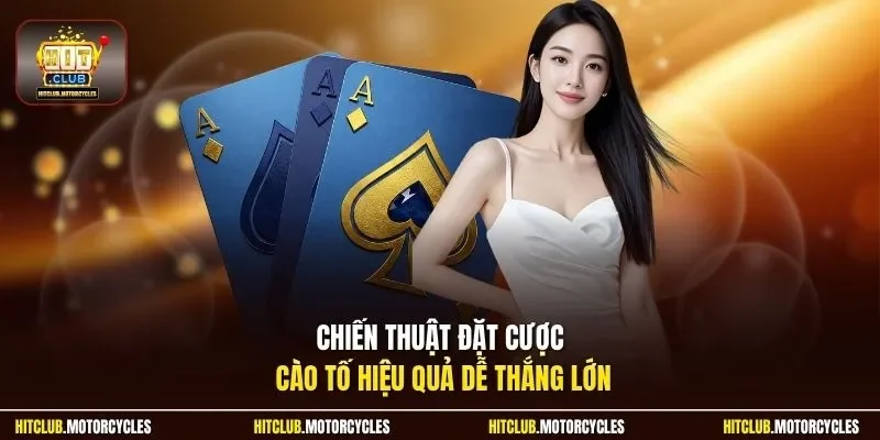 Chiến thuật đặt cược cào tố hiệu quả dễ thắng lớn