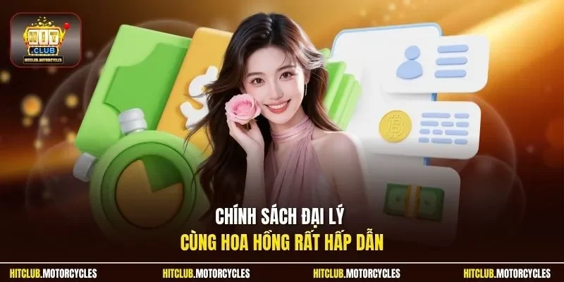 Chính sách đại lý cùng hoa hồng rất hấp dẫn