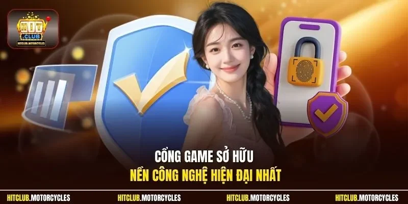 Cổng game sở hữu nền công nghệ hiện đại nhất