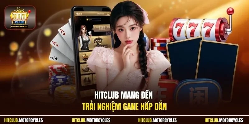 HitClub mang đến trải nghiệm gane hấp dẫn 