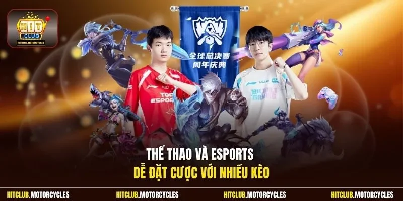 Thể thao và Esports dễ đặt cược với nhiều kèo